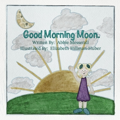 Good Morning Moon by Hillman-Huber, Elizabeth
