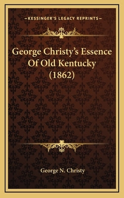 George Christy's Essence Of Old Kentucky (1862) by Christy, George N.