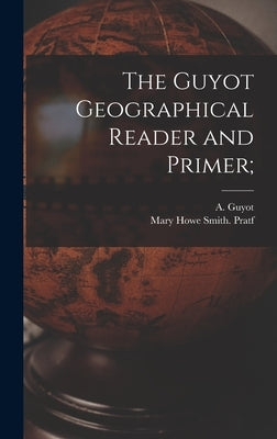 The Guyot Geographical Reader and Primer; by Guyot, A. (Arnold) 1807-1884