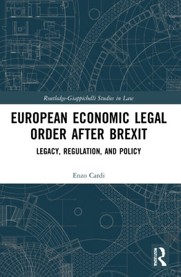 European Economic Legal Order After Brexit: Legacy, Regulation, and Policy by Cardi, Enzo