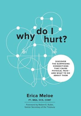 Why Do I Hurt?: Discover the Surprising Connections That Cause Physical Pain and What to Do About Them by Meloe, Erica