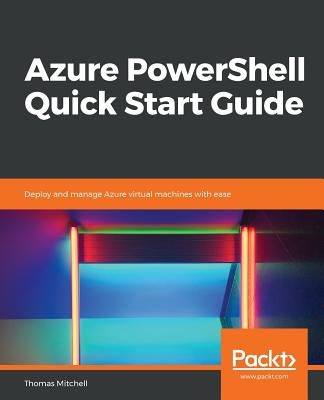 Azure PowerShell Quick Start Guide by Mitchell, Thomas J.