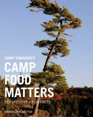 Camp Food Matters: Revolutionizing camp food, one happy camper at a time by Perlmutter, Margot