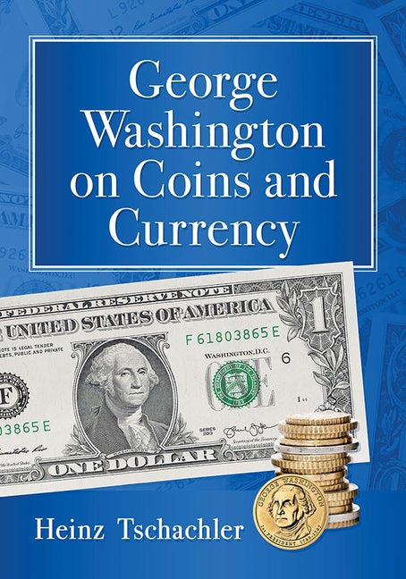 George Washington on Coins and Currency by Tschachler, Heinz