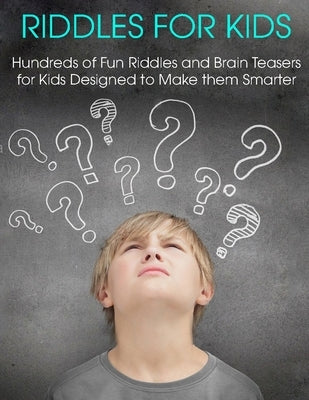 Riddles For Kids: Hundreds of Fun Riddles And Brain Teasers Kids Designed to Make them Smarter by Donnell, Patrick J.