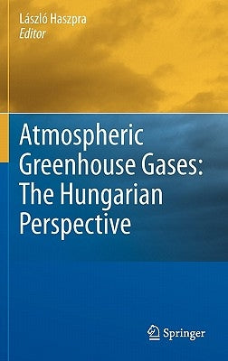 Atmospheric Greenhouse Gases: The Hungarian Perspective by Haszpra, László
