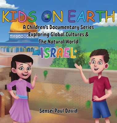 Kids On Earth: A Children's Documentary Series Exploring Global Cultures & The Natural World: Israel by David, Sensei Paul