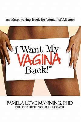 I Want My Vagina Back by Love Manning, Pamela