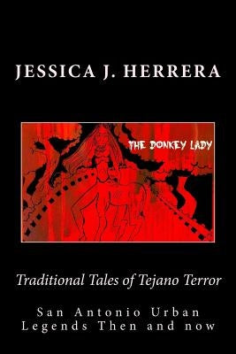 Traditional Tales of Tejano Terror: San Antonio Urban Legends Then and Now by Herrera, Jessica J.