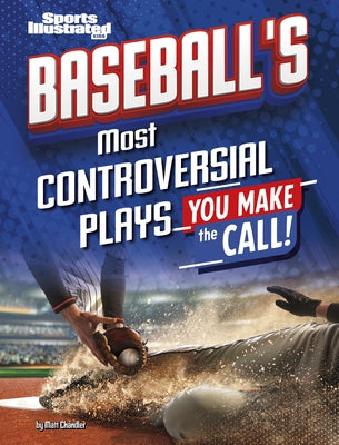 Baseball's Most Controversial Plays: You Make the Call by Chandler, Matt
