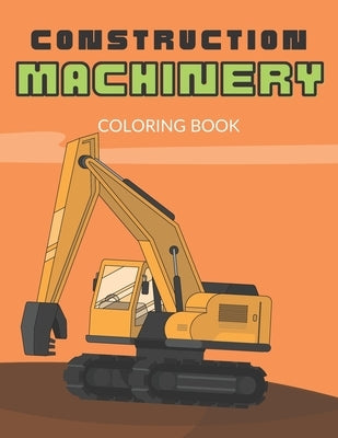 Construction Machinery Coloring Book: For Boys 3-5 years, Large Pictures of Heavy Construction Equipment, Fine Motor Skills and Precision Practice- Us by Sparrow, Claudia