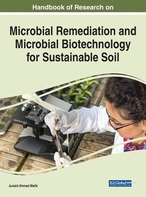Handbook of Research on Microbial Remediation and Microbial Biotechnology for Sustainable Soil by Malik, Junaid Ahmad