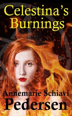 Celestina's Burnings by Pedersen, Annemarie Schiavi