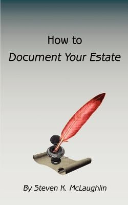 How to Document Your Estate by McLaughlin, Steven K.