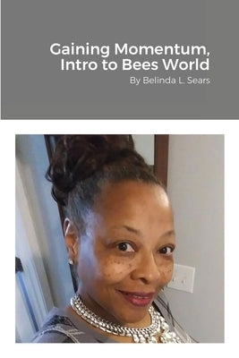 Gaining Momentum, Into Bees World by Sears, Belinda