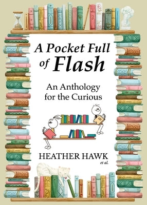 A Pocket Full of Flash: An Anthology for the Curious by Hawk, Heather