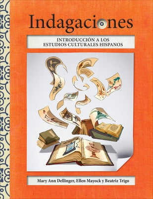 Indagaciones: Introducción a Los Estudios Culturales Hispanos by Dellinger, Mary Ann