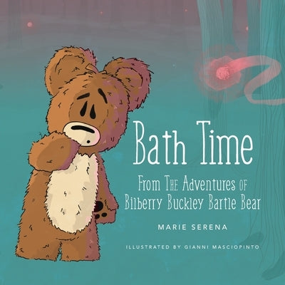 Bath Time: From The Adventures of Bilberry Buckley Bartle Bear by Serena, Marie