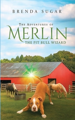 The Adventures of Merlin the Pit Bull Wizard by Sugar, Brenda