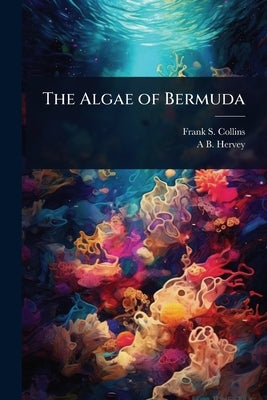 The Algae of Bermuda by Collins, Frank S. 1848-1920