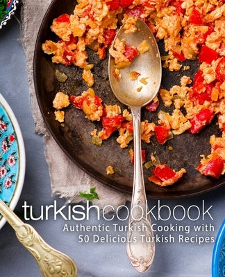 Turkish Cookbook: Authentic Turkish Cooking with 50 Delicious Turkish Recipes by Press, Booksumo