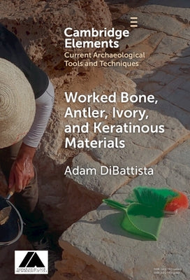 Worked Bone, Antler, Ivory, and Keratinous Materials by DiBattista, Adam