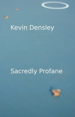 Sacredly Profane by Densley, Kevin