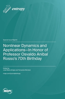 Nonlinear Dynamics and Applications-In Honor of Professor Osvaldo Anibal Rosso's 70th Birthday by Amigó, José María