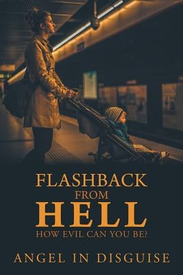 Flashback from Hell: How Evil Can You Be? by Angel in Disguise