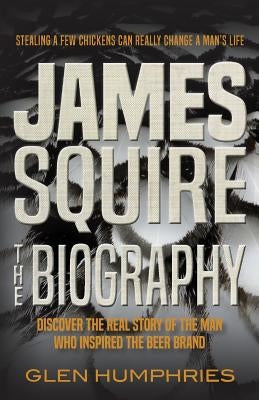 James Squire: The Biography by Humphries, Glen