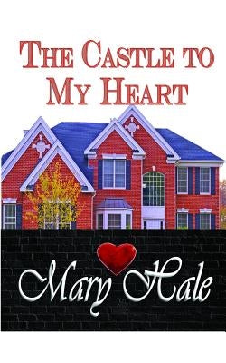 The Castle to My Heart by Hale, Mary