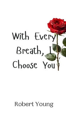 With Every Breath, I Choose You by Young, Robert