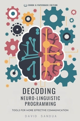 Decoding Neuro-Linguistic Programming by Sandua, David