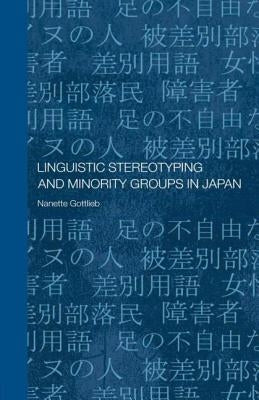 Linguistic Stereotyping and Minority Groups in Japan by Gottlieb, Nanette