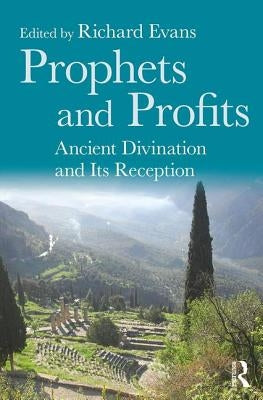 Prophets and Profits: Ancient Divination and Its Reception by Evans, Richard