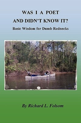 WAS I A POET AND DIDN'T KNOW IT? Basic Wisdom for Dumb Rednecks by Folsom, Richard L.