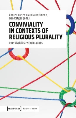 Conviviality in Contexts of Religious Plurality: Interdisciplinary Explorations by Bieler, Andrea