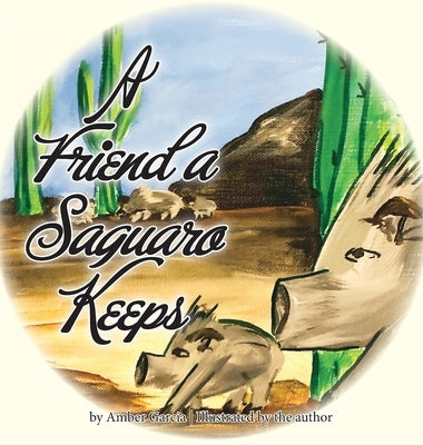 A Friend a Saguaro Keeps by Garcia, Amber