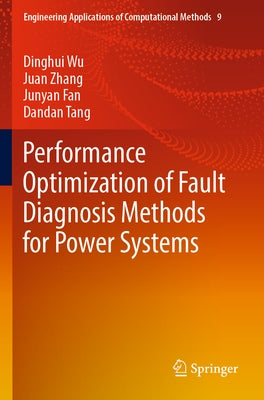 Performance Optimization of Fault Diagnosis Methods for Power Systems by Wu, Dinghui