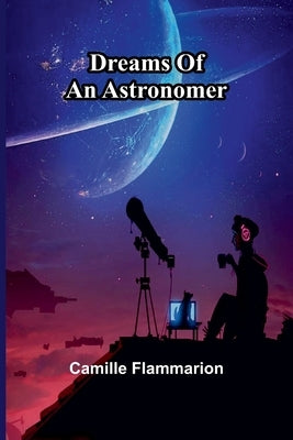 Dreams Of An Astronomer by Flammarion, Camille