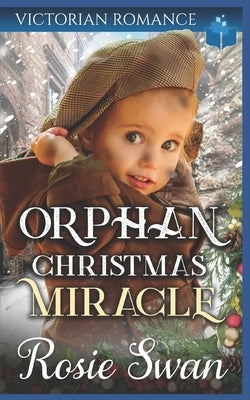 Orphan Christmas Miracle: Historical Victorian Saga by Swan, Rosie