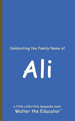 Celebrating the Family Name of Ali by Walter the Educator