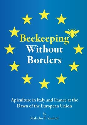Beekeeping Without Borders: Apiculture in Italy and France at the Dawn of the European Union by Sanford, Malcolm T.