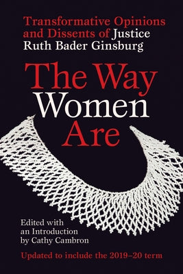 The Way Women Are: Transformative Opinions and Dissents of Justice Ruth Bader Ginsburg by Cambron, Cathy