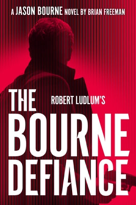 Robert Ludlums the Bourne Defiance by Freeman, Brian