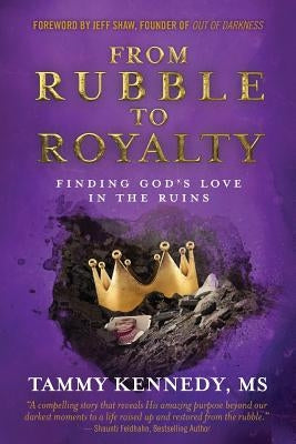 From Rubble to Royalty by Kennedy, Tammy Helena