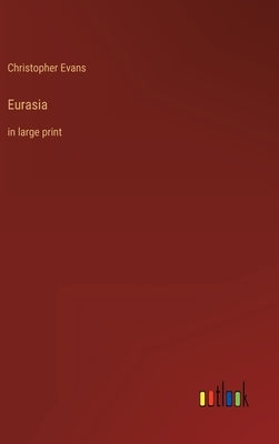 Eurasia: in large print by Evans, Christopher