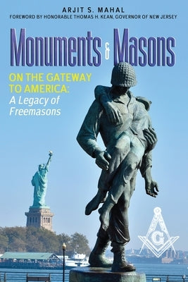 Monuments & Masons: On the Gateway to America: A Legacy of Freemasons by Mahal, Arjit S.