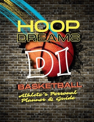 Hoop Dreams: D1 Basketball: Athlete's Personal Planner & Guide by J'Heneil, K.