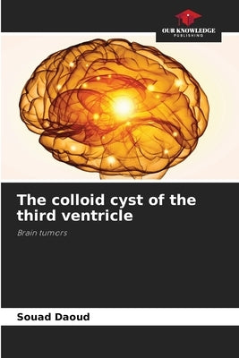 The colloid cyst of the third ventricle by Daoud, Souad